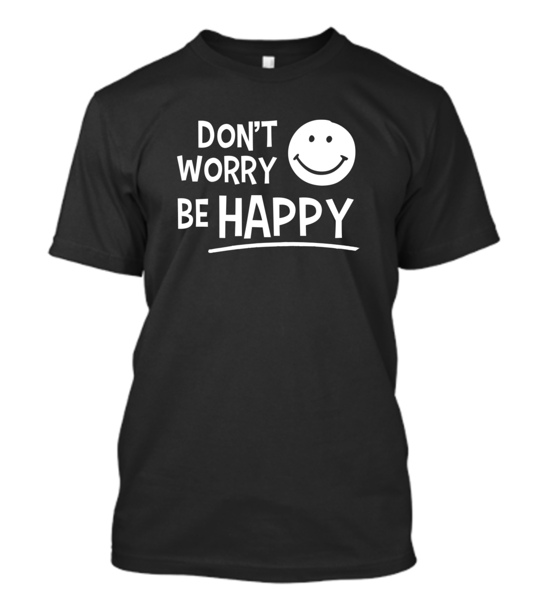 Dont Worry Be Happy T-Shirt
