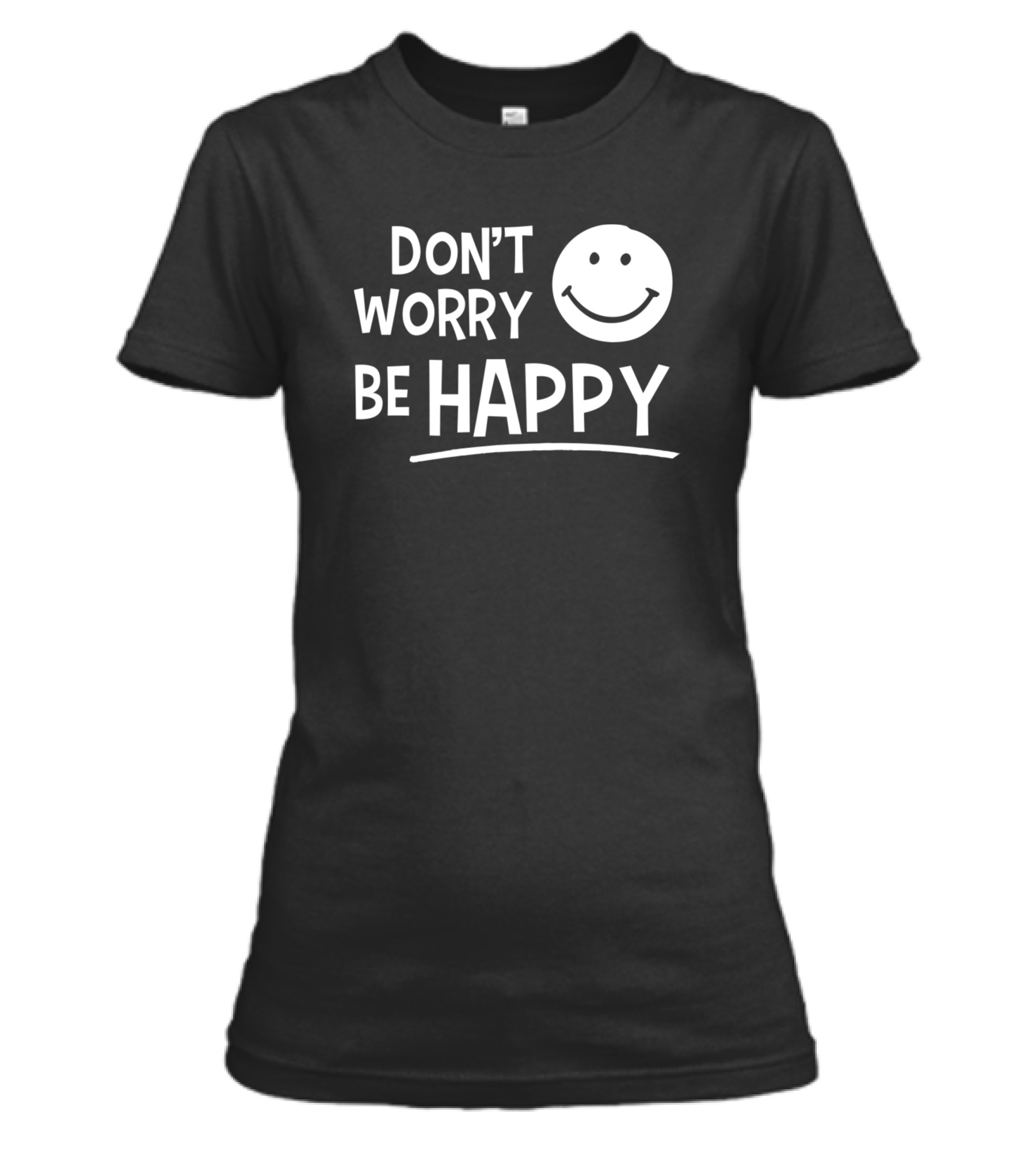 Dont Worry Be Happy Womens T-Shirt