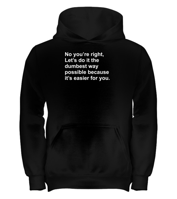 No Youre Right Lets Do It...Kids Hoodie No Youre Right Lets Do It...Kids Hoodie