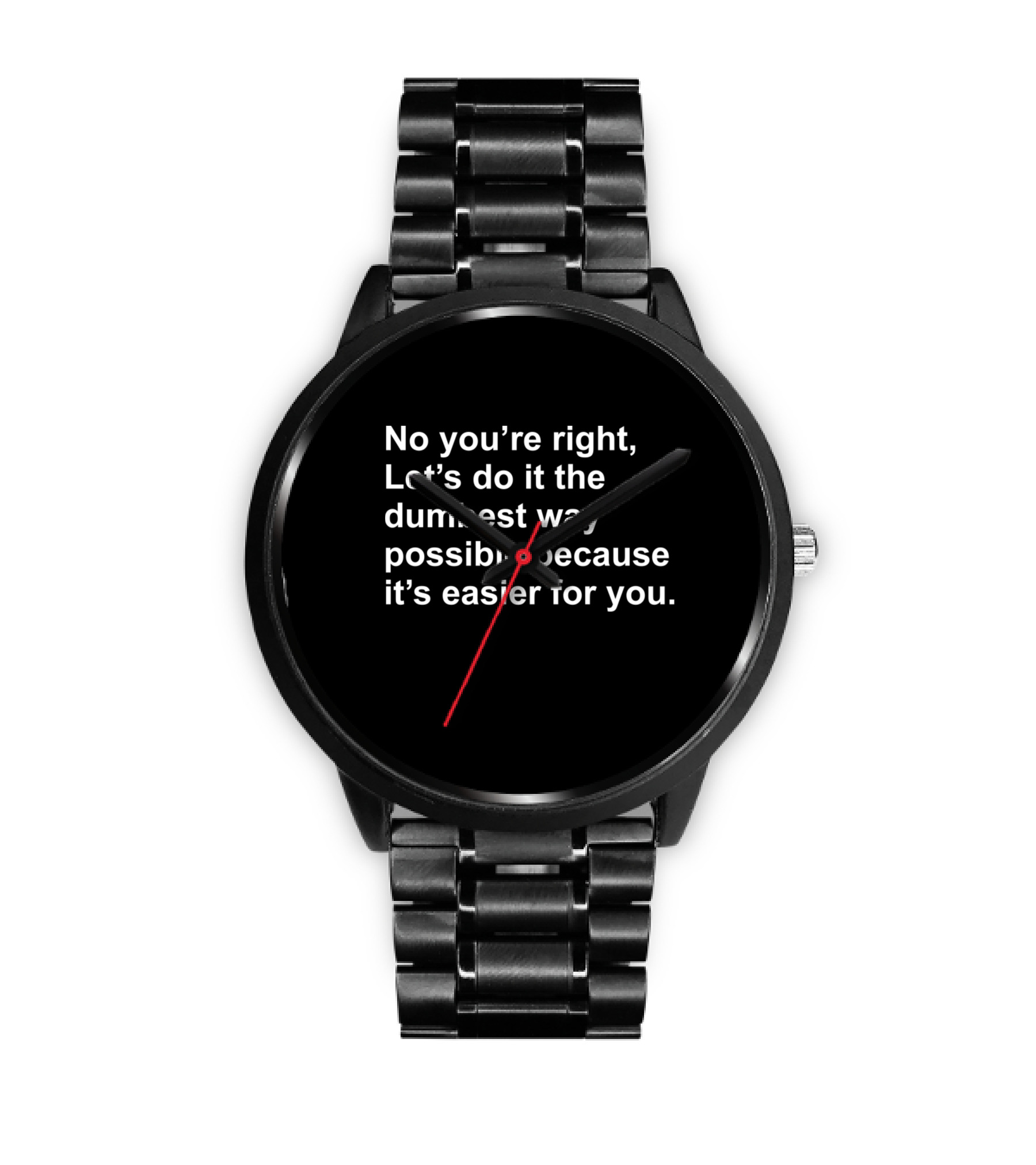 No Youre Right Lets Do It...Watch 