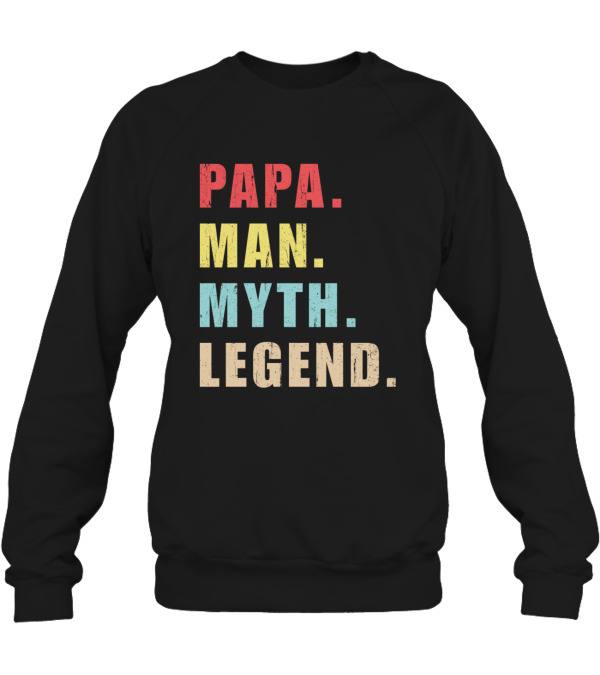 Papa Man Myth Legend Crewneck Sweatshirt Papa Man Myth Legend Crewneck Sweatshirt