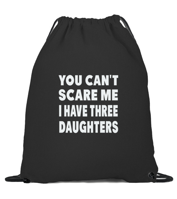 You Cant Scare Me I Have Three Daughters Drawstring Bag You Cant Scare Me I Have Three Daughters Drawstring Bag