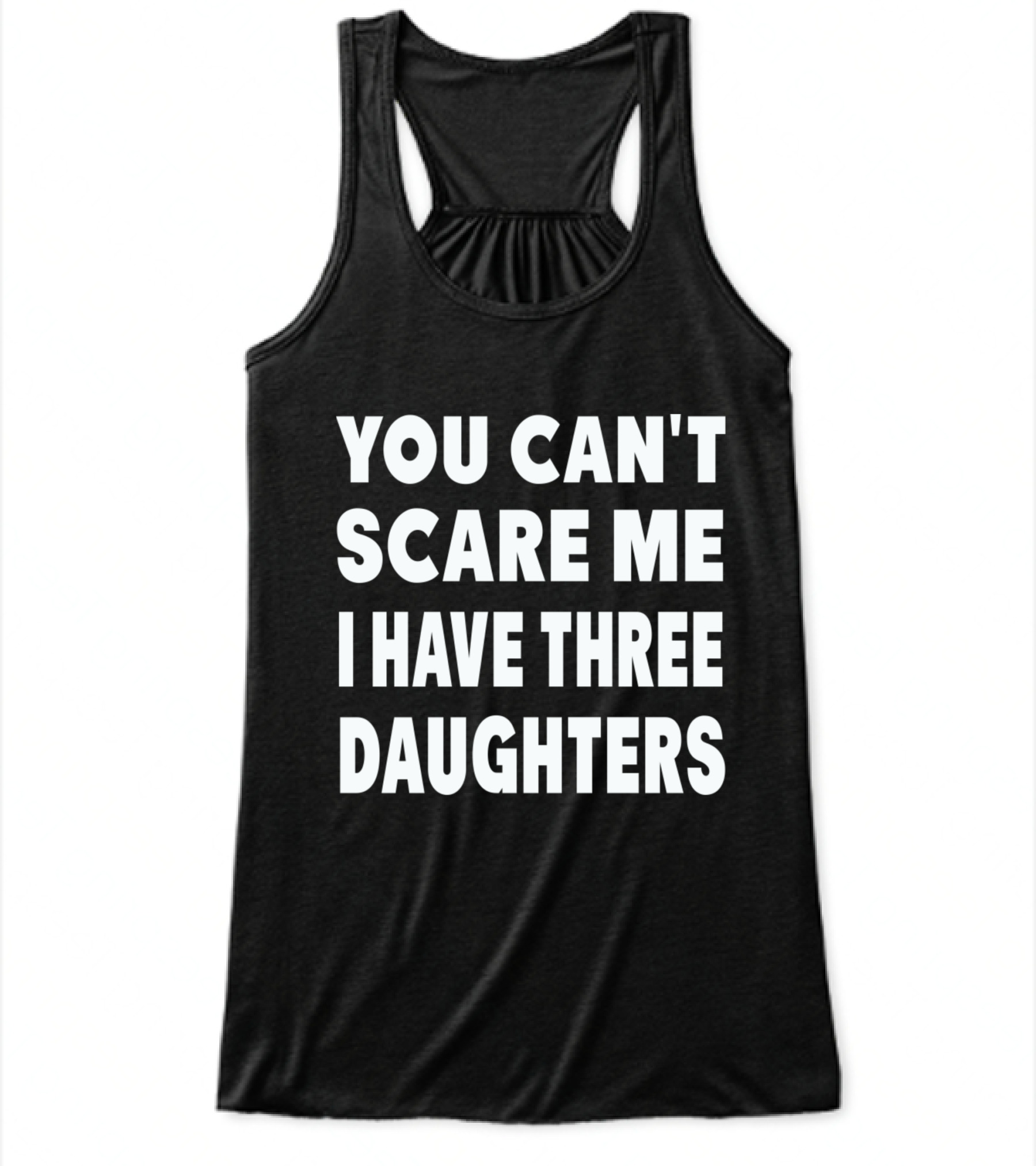 You Cant Scare Me I Have Three Daughters Flowy Tank Top You Cant Scare Me I Have Three Daughters Flowy Tank Top