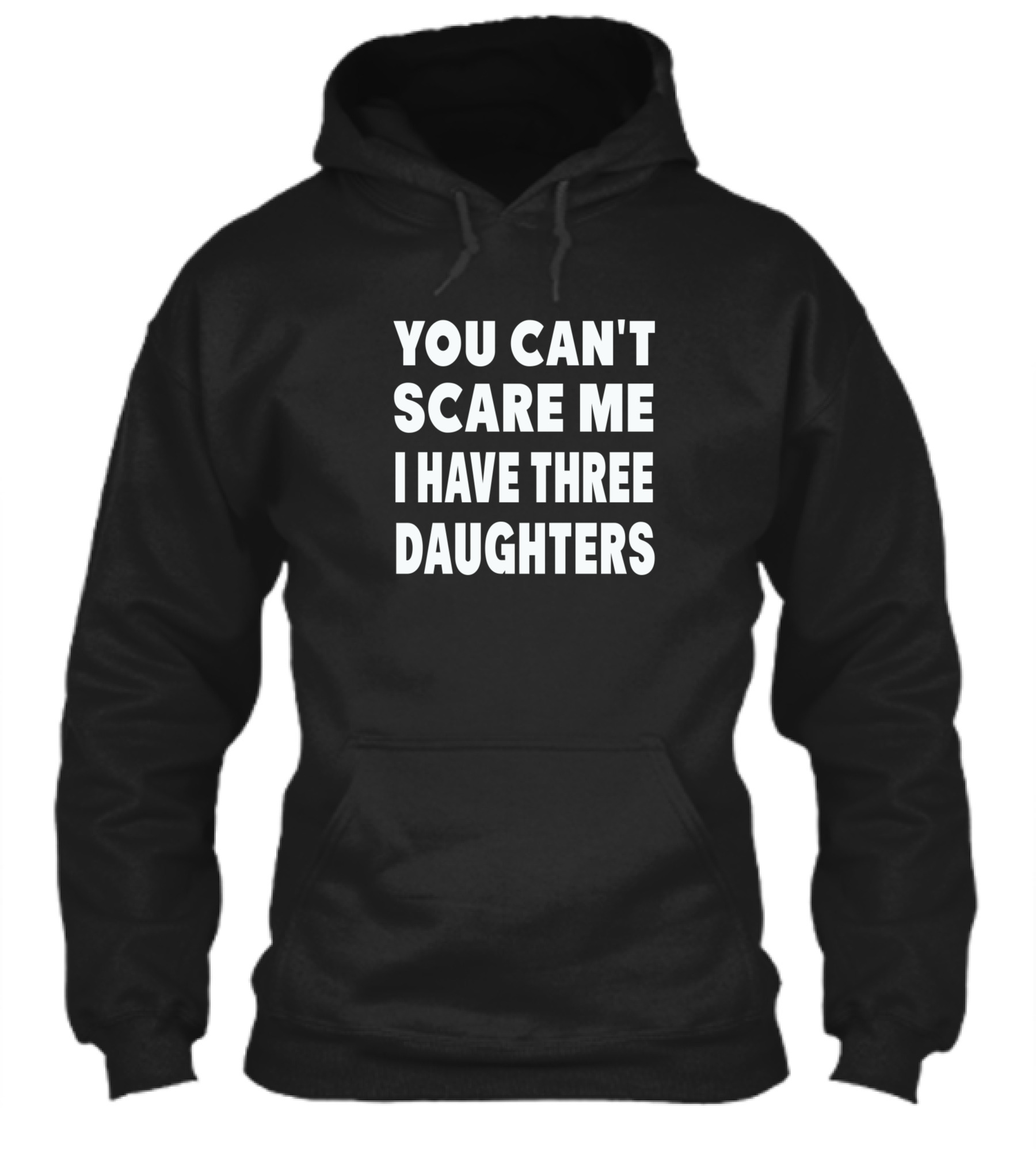 You Cant Scare Me I Have Three Daughters Hoodie