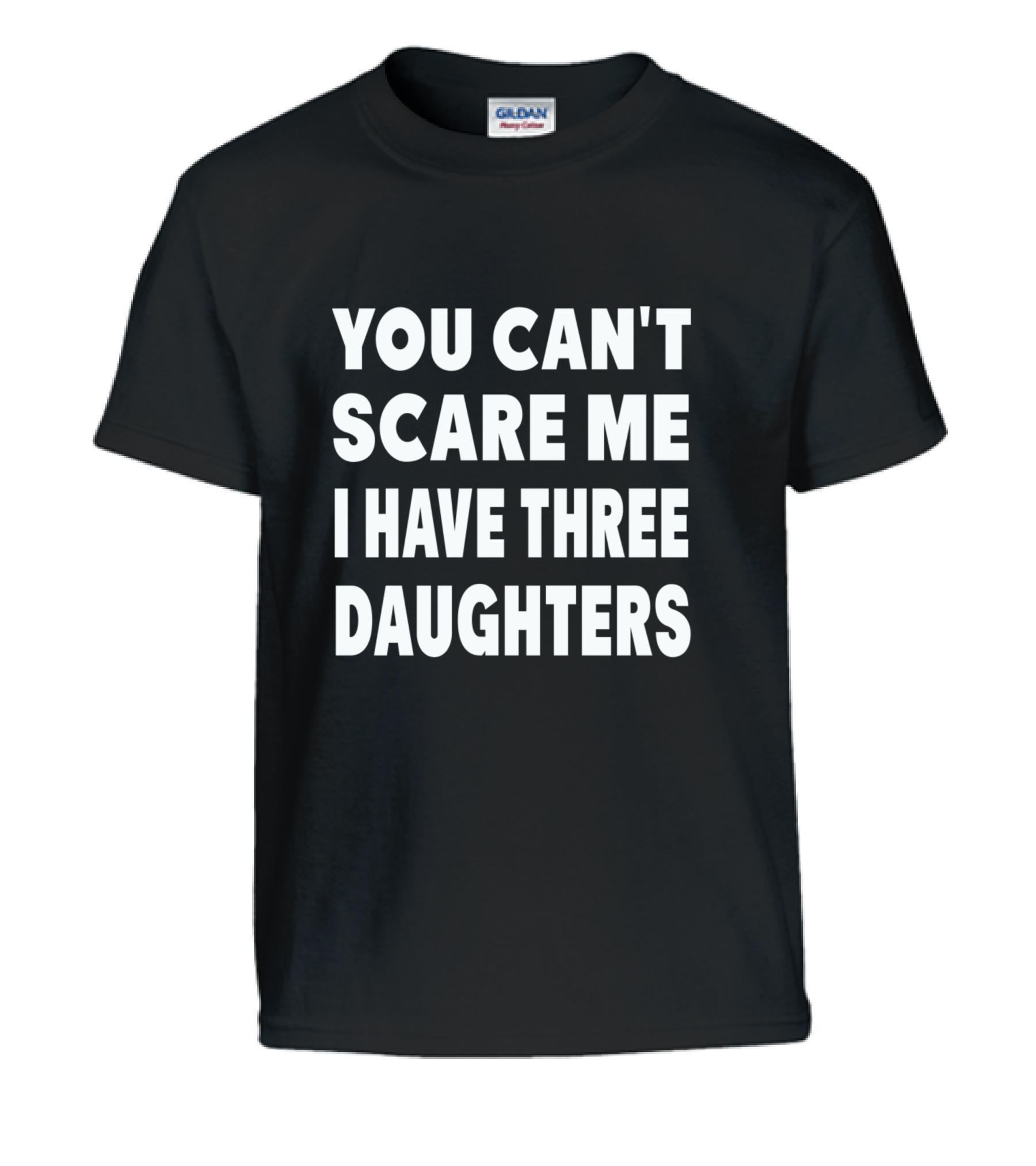 You Cant Scare Me I Have Three Daughters Kids T-Shirt