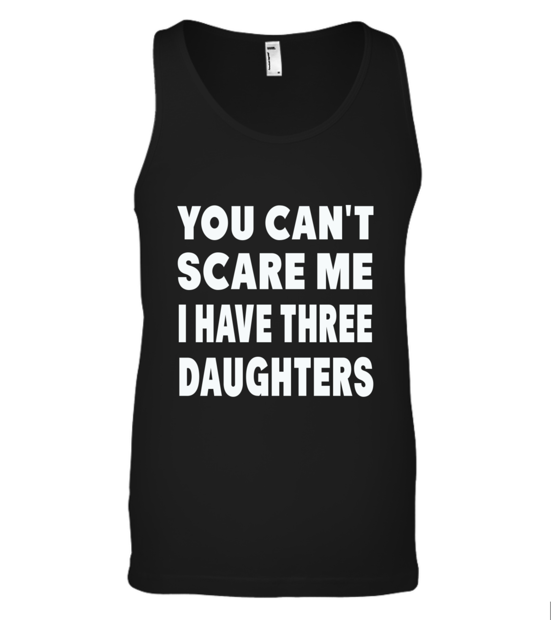 You Cant Scare Me I Have Three Daughters Tank Top You Cant Scare Me I Have Three Daughters Tank Top