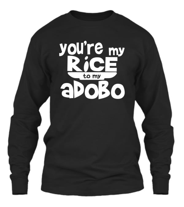 Youre My Rice To My Adobo Unisex Long Sleeve Youre My Rice To My Adobo Unisex Long Sleeve