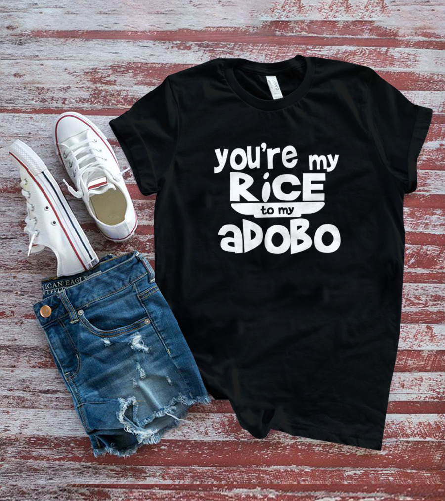 Youre My Rice To My Adobo T-Shirt