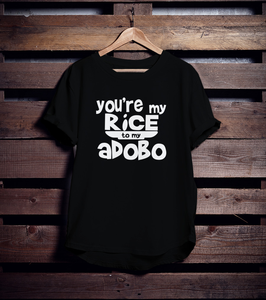 Youre My Rice To My Adobo T-Shirt